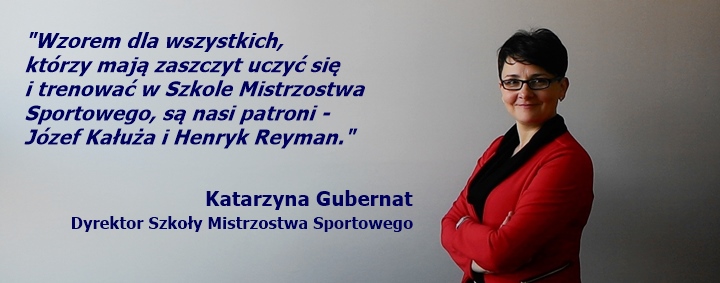 Katarzyna Gubernat, Dyrektor Szkoły Mistrzostwa Sportowego, cytat